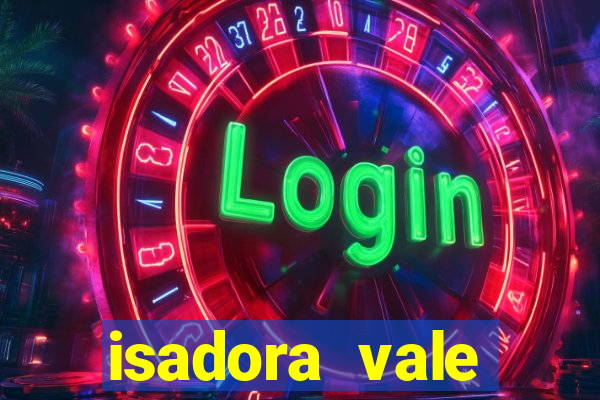 isadora vale reclame aqui